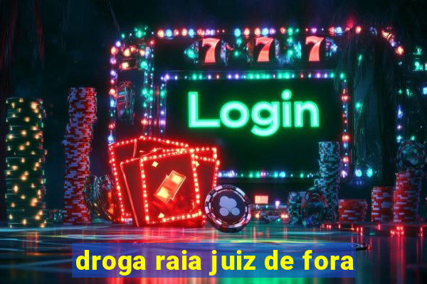 droga raia juiz de fora